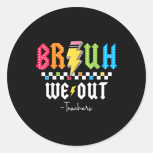 Bruh We Out Happy Last Day Of School Funny Teacher Classic Round Sticker