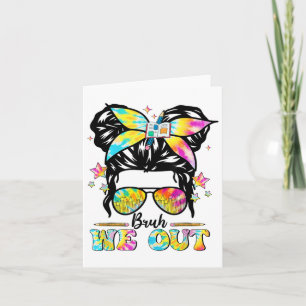 Bruh We Out Happy Last Day Of School Messy Bun Sun Card