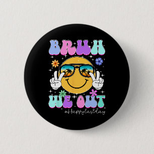 Bruh We Out Happy Last Day Of School Teacher Boy G 6 Cm Round Badge