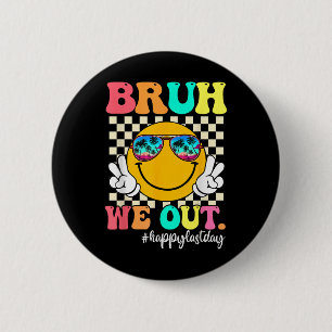 Bruh We Out Happy Last Day Of School Teacher Boy G 6 Cm Round Badge