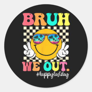 Bruh We Out Happy Last Day Of School Teacher Boy G Classic Round Sticker
