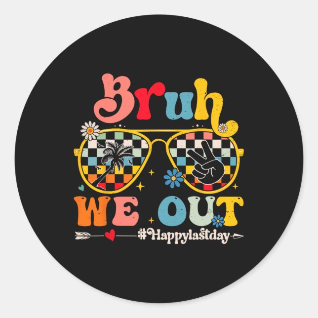 Bruh We Out Happy Last Day Of School Teacher Boy G Classic Round Sticker (Front)