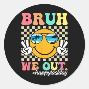 Bruh We Out Happy Last Day Of School Teacher Boy G Classic Round Sticker