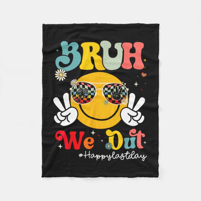 Bruh We Out Happy Last Day Of School Teacher Boy G Fleece Blanket (Front)