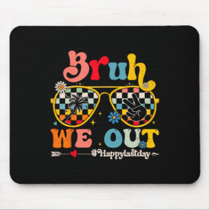 Bruh We Out Happy Last Day Of School Teacher Boy G Mouse Mat