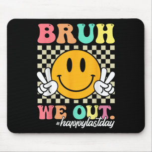 Bruh We Out Happy Last Day Of School Teacher Boy G Mouse Mat