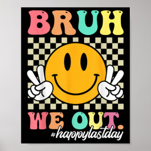 Bruh We Out Happy Last Day Of School Teacher Boy G Poster