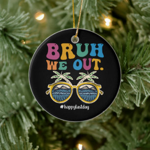 Bruh We Out Happy Last Day Of School Teacher Ceramic Tree Decoration