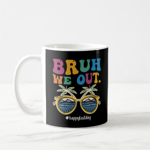 Bruh We Out Happy Last Day Of School Teacher  Coffee Mug