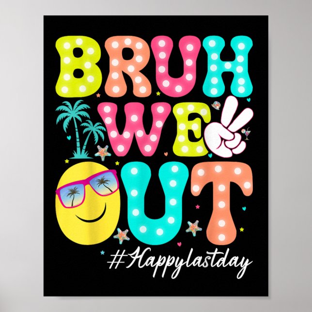 Bruh We Out Happy Last Day Of School Teacher Kids  Poster (Front)