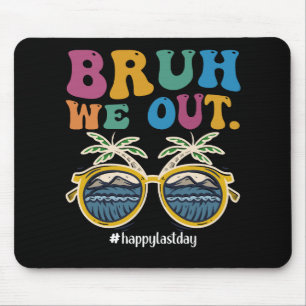 Bruh We Out Happy Last Day Of School Teacher  Mouse Mat