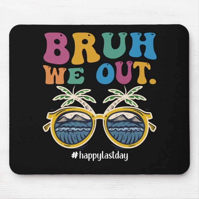 Bruh We Out Happy Last Day Of School Teacher  Mouse Mat (Front)