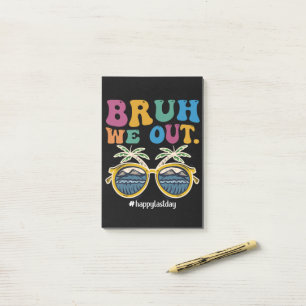 Bruh We Out Happy Last Day Of School Teacher  Post-it Notes