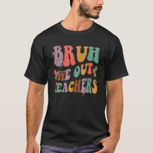 Bruh We Out Last Day Of School Cool Teacher Summer T-Shirt