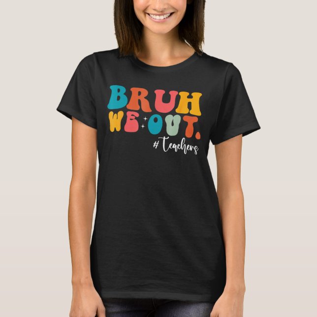Bruh We Out Last Day Of School Cool Teacher Summer T-Shirt (Front)