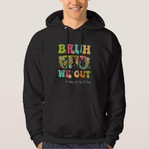 Bruh We Out  Last Day Of School Teacher Summer Hoodie