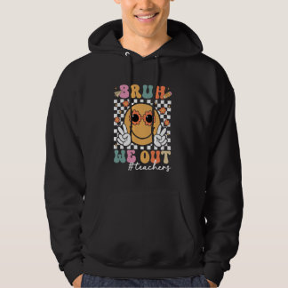 Bruh We Out Last Day Of School Teacher Summer Vaca Hoodie