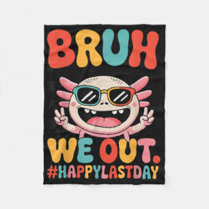 Bruh We Out Last Day School Funny Axolotl Graduati Fleece Blanket