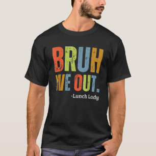Bruh We Out Lunch Lady End Of School Year Teacher T-Shirt