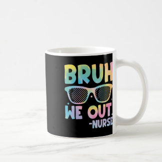 Bruh We Out Nurse End Of School Year Teacher Summe Coffee Mug