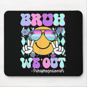 Bruh We Out Paraprofessionals Last Day Of School  Mouse Mat