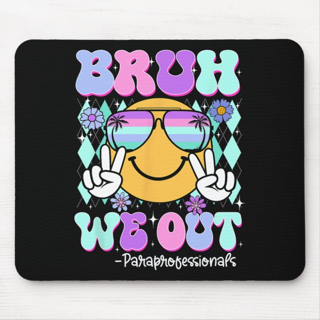 Bruh We Out Paraprofessionals Last Day Of School  Mouse Mat (Front)