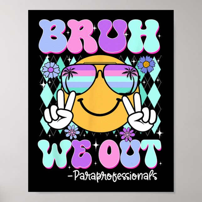 Bruh We Out Paraprofessionals Last Day Of School  Poster (Front)