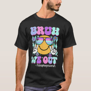 Bruh We Out Paraprofessionals Last Day Of School T-Shirt
