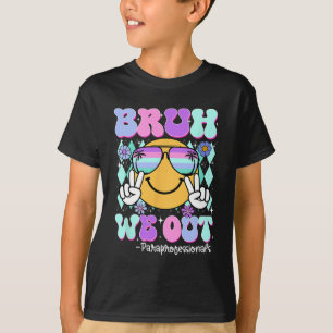 Bruh We Out Paraprofessionals Last Day Of School T-Shirt