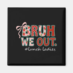 Bruh We Out Preppy Lunch Lady Last Day Of School Magnet