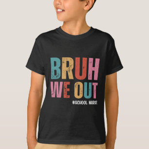 Bruh We Out School Nurse Last Day Of School T-Shirt
