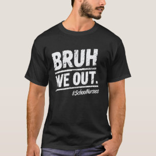 Bruh We Out School Nurses Happy Last Day Of School T-Shirt