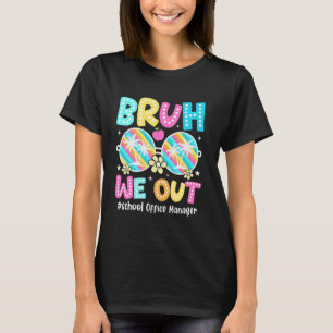 Bruh We Out School Office Manager Happy Last Day O T-Shirt