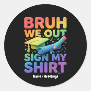 Bruh We Out Sign My Shirt Funny Last Day of School Classic Round Sticker