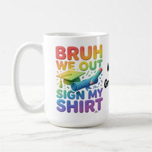 Bruh We Out Sign My Shirt Funny Last Day of School Coffee Mug