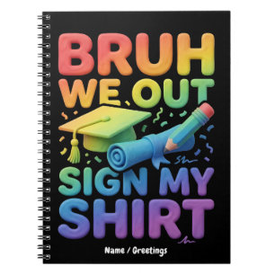 Bruh We Out Sign My Shirt Funny Last Day of School Notebook