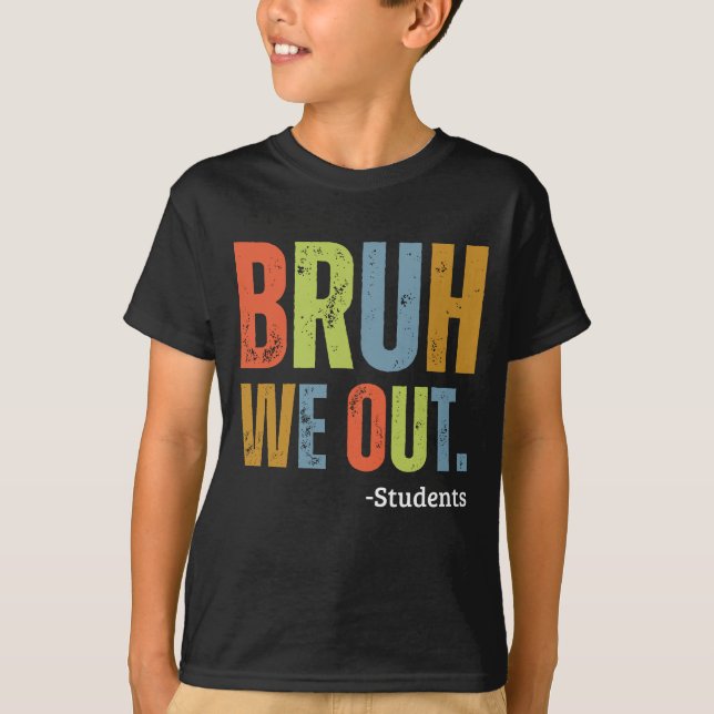 Bruh We Out Students End Of School Year Teacher T-Shirt (Front)