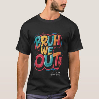 Bruh We Out Students Happy Last Day Of School Summ T-Shirt