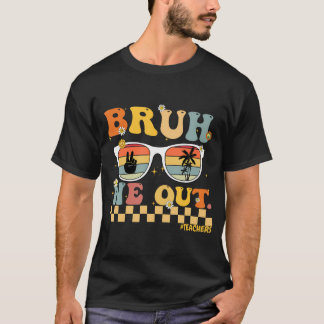 Bruh We Out T-Shirt
