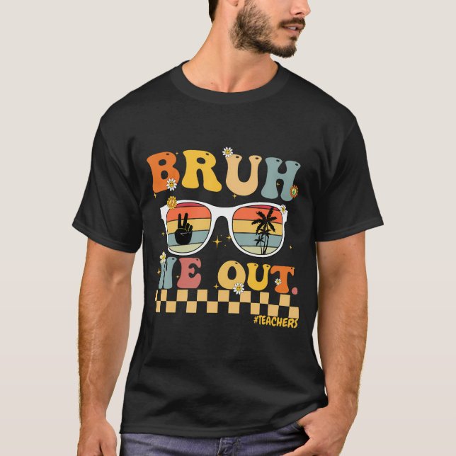 Bruh We Out  T-Shirt (Front)