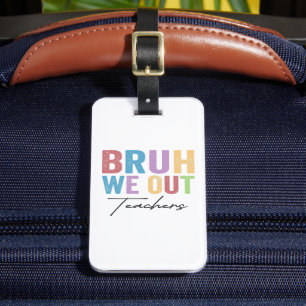 Bruh We Out Teacher Bruh Teacher Last Day School Luggage Tag