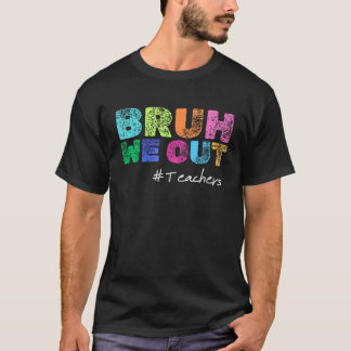 Bruh We Out Teacher Last Day Of School Hello Summe T-Shirt
