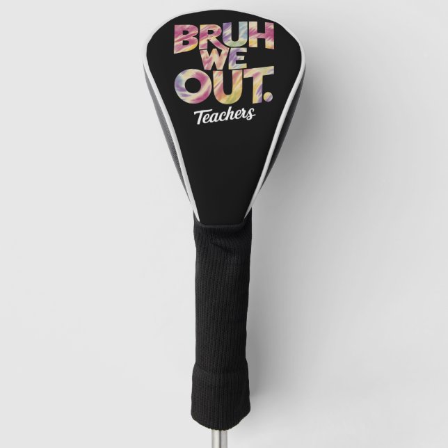 Bruh We Out Teacher Last Day Summer Break Tie Dye  Golf Head Cover (Front)