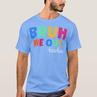 Bruh We Out Teachers 1 T-Shirt
