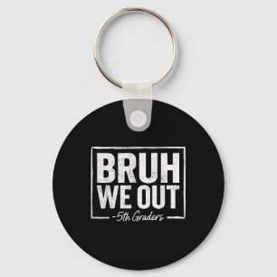 Bruh We Out Teachers 5th Grade Graduation Last Day Key Ring