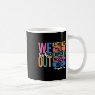 Bruh We Out Teachers Admit It Youll Low Key Miss M Coffee Mug