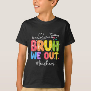 Bruh We Out Teachers Cute End Of School Year Groov T-Shirt
