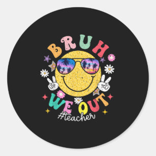 Bruh We Out Teachers Cute End Of School Year Summe Classic Round Sticker