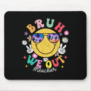 Bruh We Out Teachers Cute End Of School Year Summe Mouse Mat