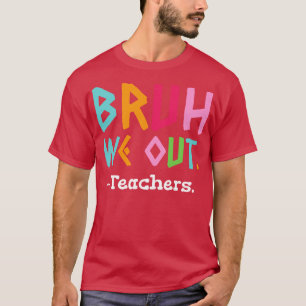Bruh We Out Teachers End Of School T-Shirt